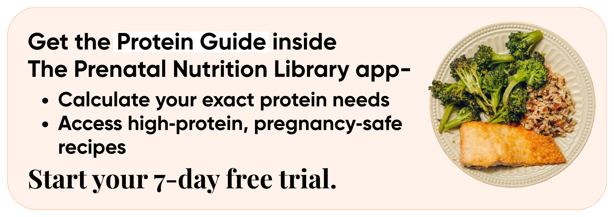 Get the Protein Guide inside The Prenatal Nutrition Library app — calculate your exact protein needs and access high-protein, pregnancy-safe recipes. Start your 7-day free trial.